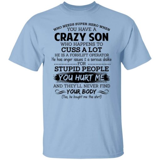 Have A Crazy Son He Is A Forklift Operator T-Shirt