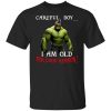 Hulk Careful Boy I Am Old For Good Reason T-Shirt