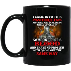 I Came Into This World Kicking And Screaming While Covered In Someone Else's Blood Mug