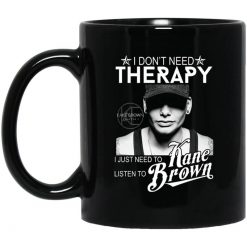 I Don't Need Therapy I Just Need To Listen To Kane Brown Mug