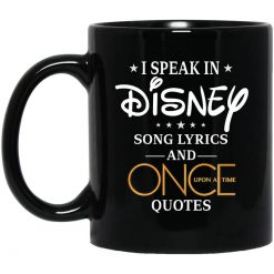 I Speak In Disney Song Lyrics and Once Upon a Time Quotes Mug