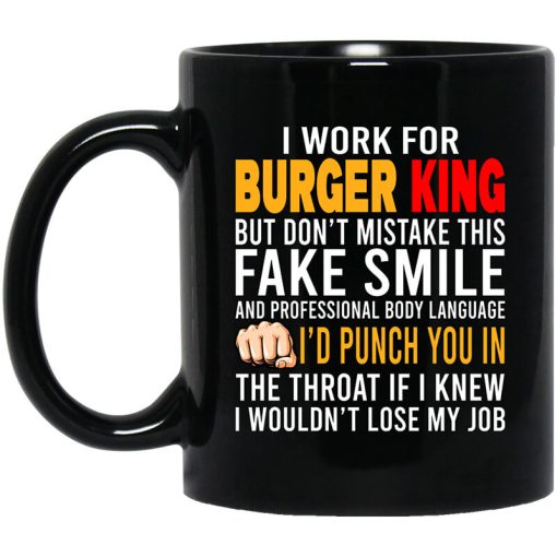 I Work For Burger King But Don't Mistake This Fake Smile Mug
