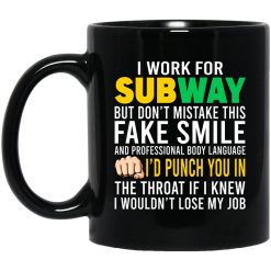 I Work For Subway But Don't Mistake This Fake Smile Mug