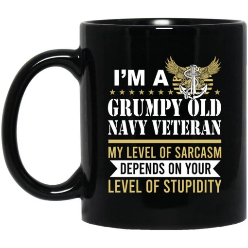I'm A Grumpy Old Navy Veteran My Level Of Sarcasm Depends On Your Level Of Stupidity Mug