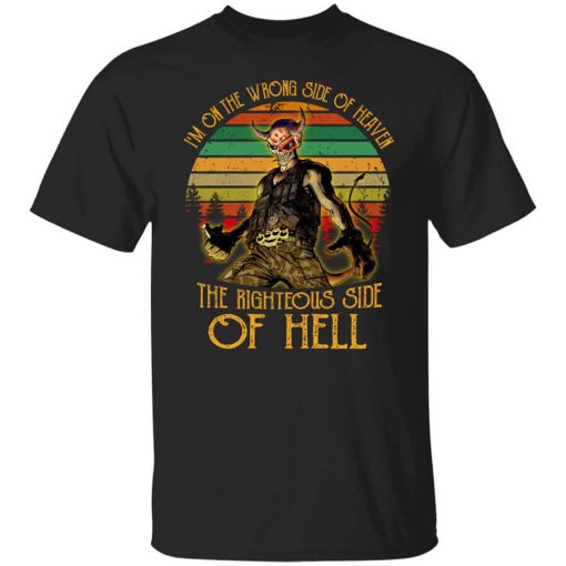I'm On The Wrong Side Of Heaven The Righteous Side Of Hell Vintage Version T-Shirt