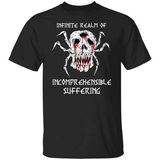 Infinite Realm Of Incomprehensible Suffering T-Shirt