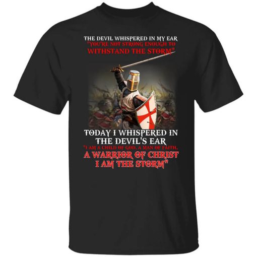 Knight Templar I Am A Child Of God A Warrior Of Christ I Am The Storm T-Shirt