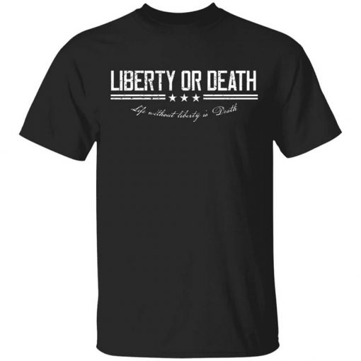 Liberty or Death Life without Liberty is Death T-Shirt