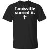 Louisville Started It T-Shirt