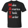 Make America Think Harder T-Shirt