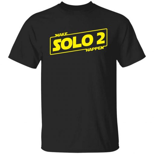 Make Solo 2 Happen T-Shirt