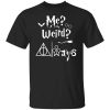 Me Weird Always – Harry Potter T-Shirt