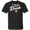 My Bullpen Makes Me Drunk T-Shirt