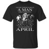 Never Underestimate A Man Who Listens To AC DC And Was Born In April T-Shirt
