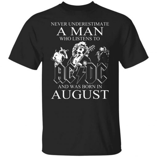 Never Underestimate A Man Who Listens To AC DC And Was Born In August T-Shirt