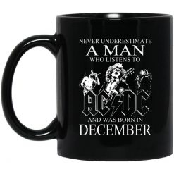 Never Underestimate A Man Who Listens To AC DC And Was Born In December Mug