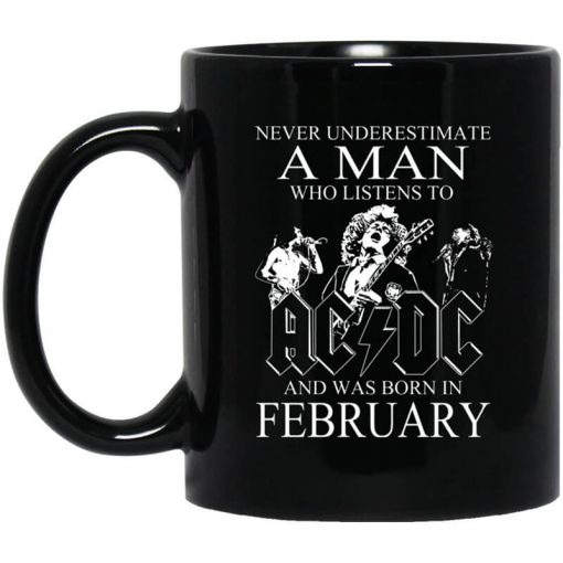 Never Underestimate A Man Who Listens To AC DC And Was Born In February Mug
