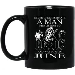 Never Underestimate A Man Who Listens To AC DC And Was Born In June Mug