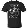 Never Underestimate A Man Who Listens To AC DC And Was Born In March T-Shirt