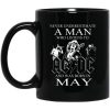 Never Underestimate A Man Who Listens To AC DC And Was Born In May Mug