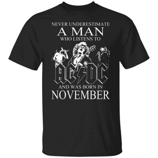 Never Underestimate A Man Who Listens To AC DC And Was Born In November T-Shirt
