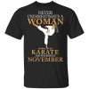 Never Underestimate A Woman Who Loves Karate And Was Born In November T-Shirt