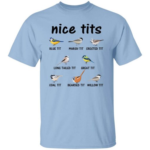 Nice Tits Blue Tit Marsh Tit Crested It Long Tailed It Great It T-Shirt