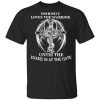 Nobody Loves The Warrior Until The Enemy Is At The Gate T-Shirt