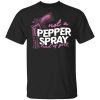 Not A Pepper Spray Kind Of Girl T-Shirt
