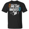 Quit Now And Cake Will Be Served Immediately T-Shirt