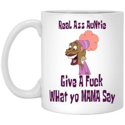 Real Ass Auntie Give A Fuck What Yo Mama Say Mug