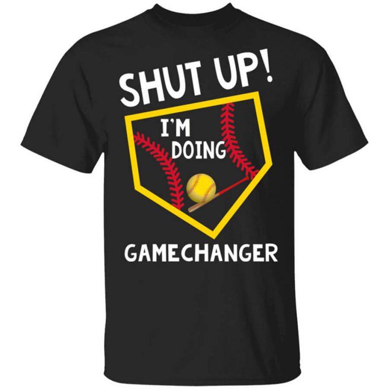 Shut Up I'm Doing Game Changer T-Shirts, Hoodies, Long Sleeve