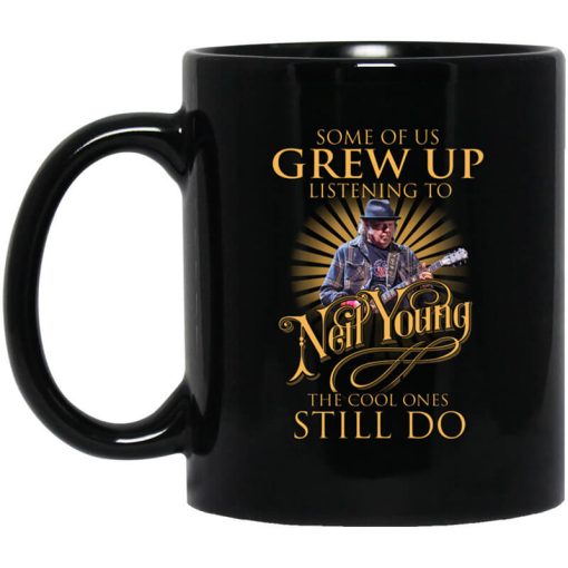 Some Of Us Grew Up Listening To Neil Young The Cool Ones Still Do Mug