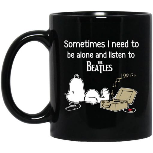 Sometimes I Need To Be Alone And Listen To The Beatles Mug