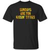 Sundays Are For Kissin' Titties Mitch Trubisky Era Shirt