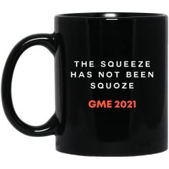 The Squeeze Has Not Been Squoze GME 2021 Mug