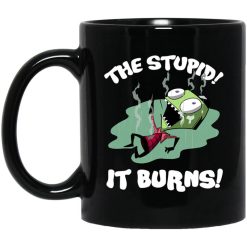 The Stupid It Burns Invader Zim Mug