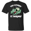 The Stupid It Burns Invader Zim T-Shirt