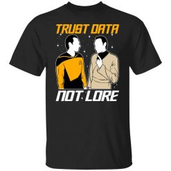 Trust Data Not Lore – Star Trek T-Shirt