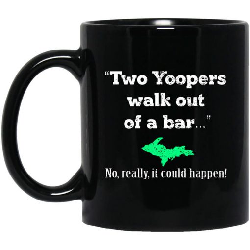Two Yoopers Walk Out Of A Bar No Really It Could Happen Mug