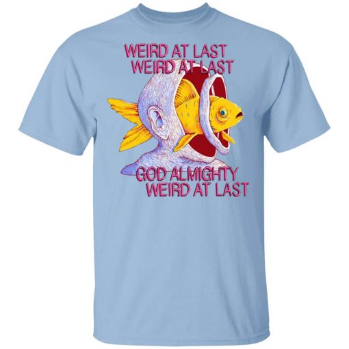 Weird At Last God Almighty Weird At Last T-Shirt
