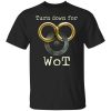 Wheel Of Time Turn Down For Wot T-Shirt
