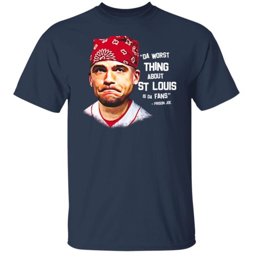 Da Worst Thing About St Louis Is Da Fans Prison Joe T-Shirts, Hoodies, Long Sleeve 5