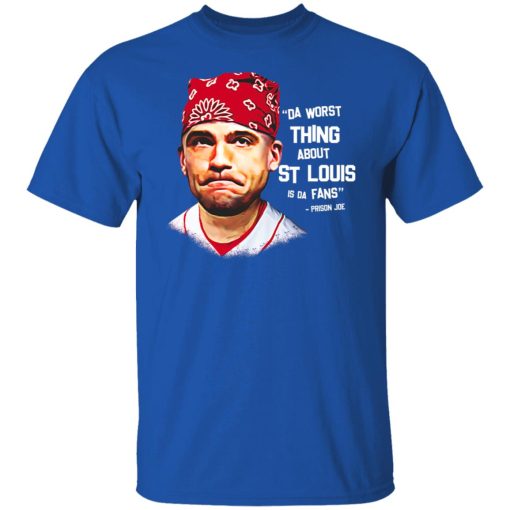 Da Worst Thing About St Louis Is Da Fans Prison Joe T-Shirts, Hoodies, Long Sleeve 8