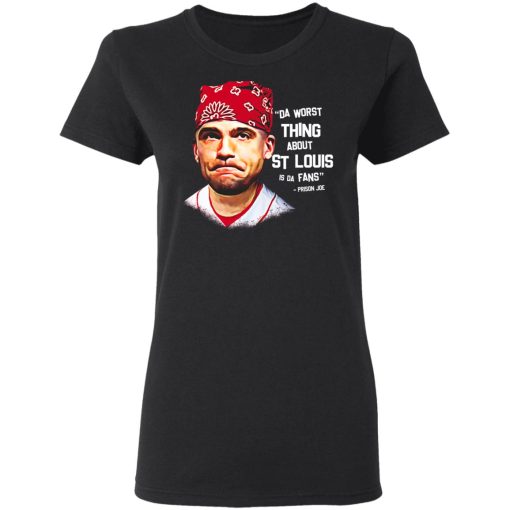 Da Worst Thing About St Louis Is Da Fans Prison Joe T-Shirts, Hoodies, Long Sleeve 9