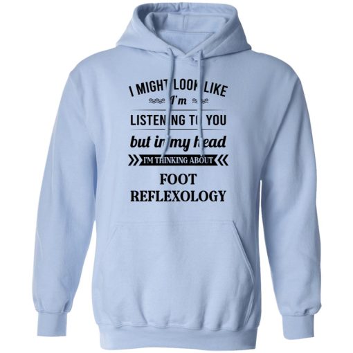 I Might Look Like I'm Listening To You Foot Reflexology T-Shirts, Hoodies, Long Sleeve 24