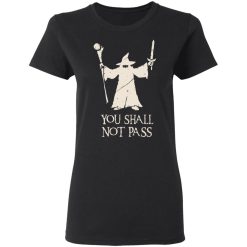 Gandalf You Shall Not Pass T-Shirts, Hoodies, Long Sleeve 34