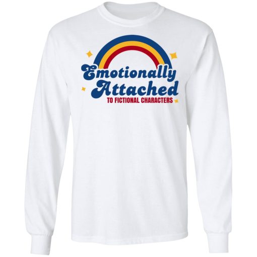 Emotionally Attached To Fictional Characters T-Shirts, Hoodies, Long Sleeve 15