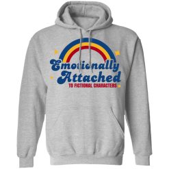Emotionally Attached To Fictional Characters T-Shirts, Hoodies, Long Sleeve 45