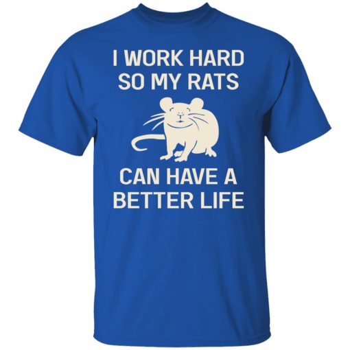 I Work Hard So My Rats Can Have A Better Life Rat Lovers T-Shirts, Hoodies, Long Sleeve 7